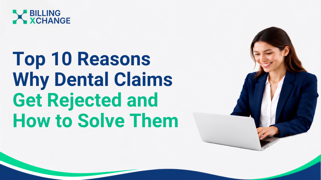 Top 10 Reasons Why Dental Claims Get Rejected and How to Solve Them