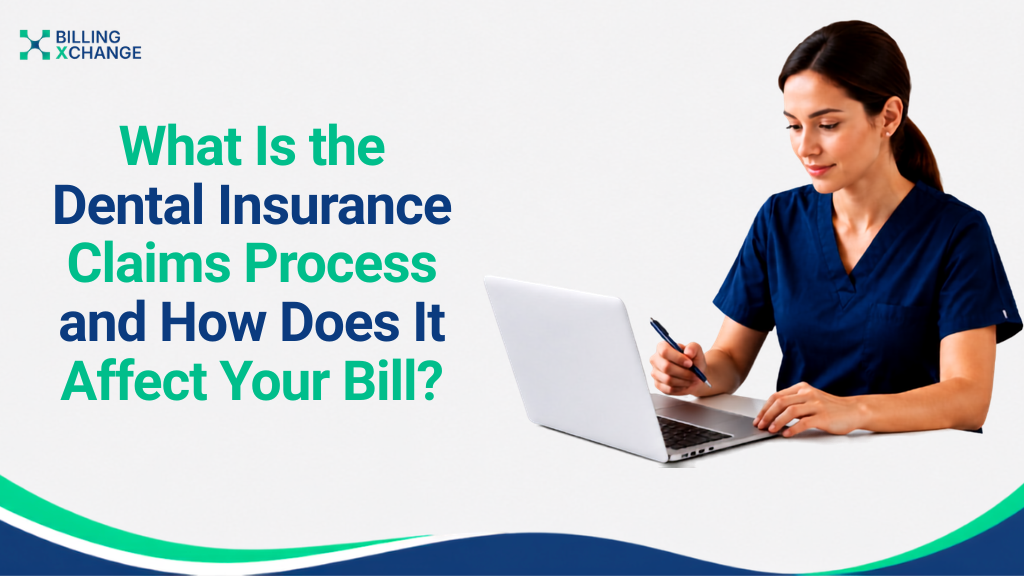 What Is the Dental Insurance Claims Process and How Does It Affect Your Bill?